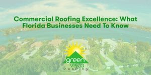 Commercial Roofing Excellence: What Florida Businesses Need to Know