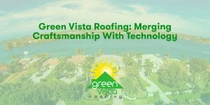 Green Vista Roofing: Merging Craftsmanship with Technology
