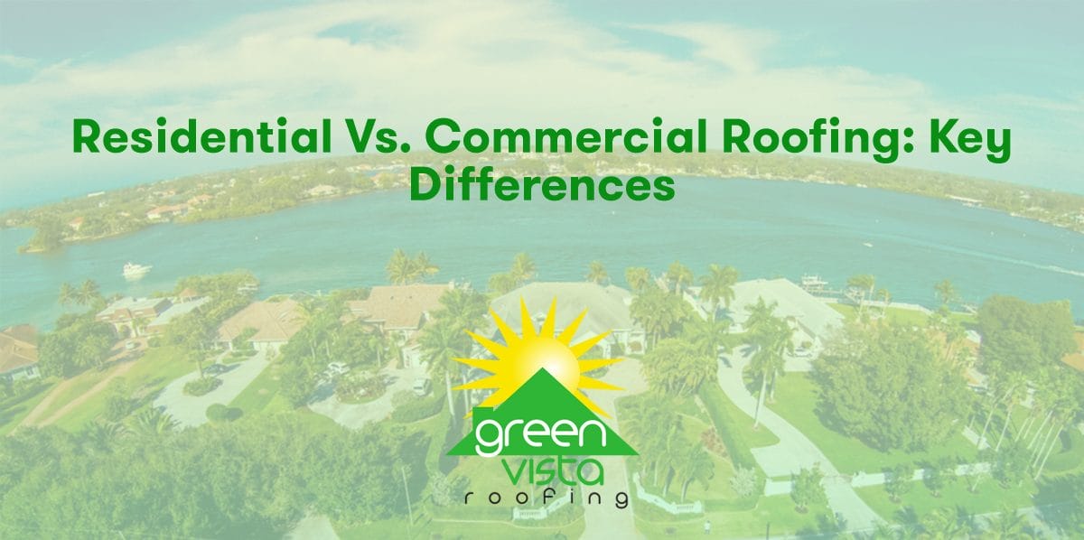 Residential Vs. Commercial Roofing: Key Differences - Green Vista Roofing