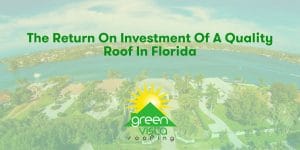 The Return on Investment of a Quality Roof in Florida