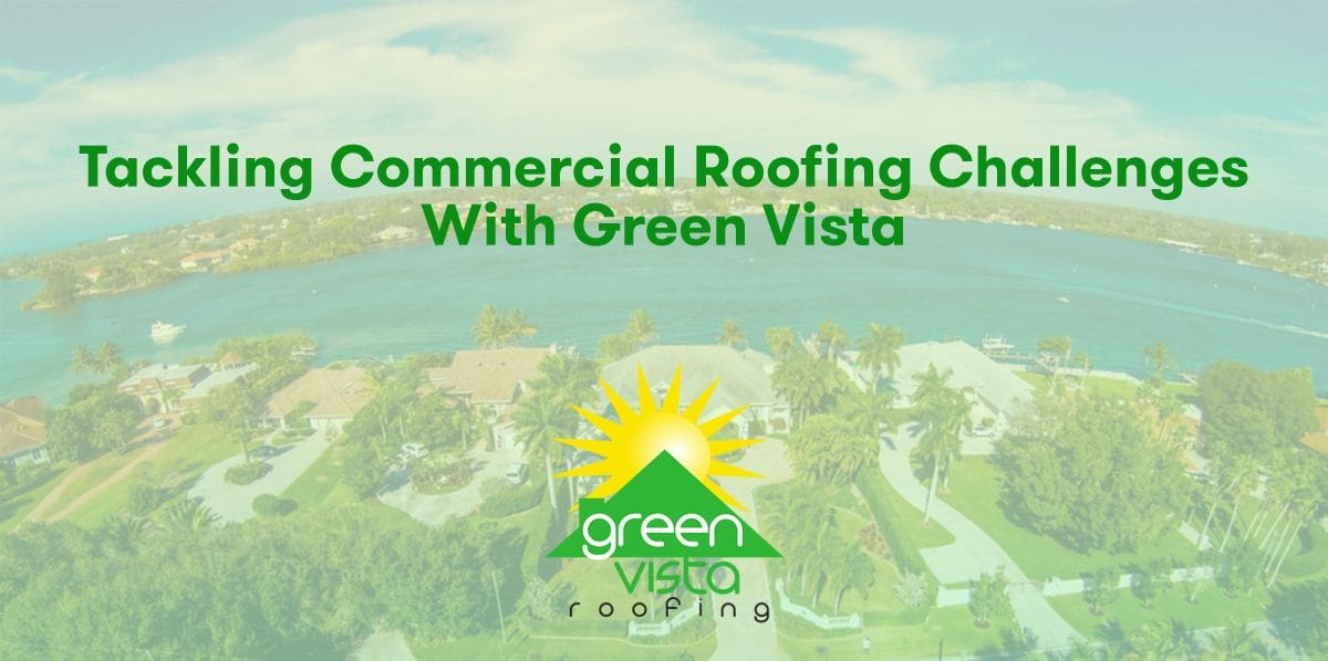 Tackling Commercial Roofing Challenges with Green Vista