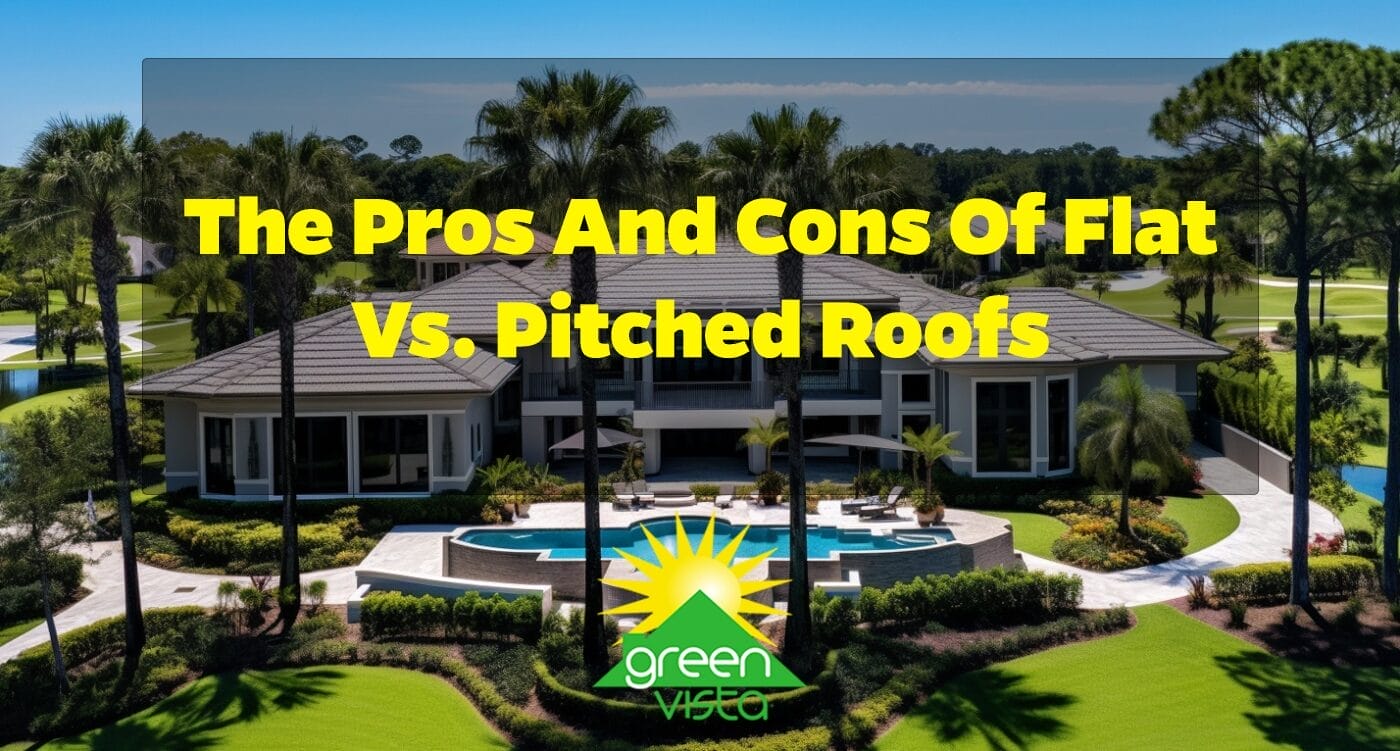 The Pros And Cons Of Flat Vs Pitched Roofs Green Vista Roofing